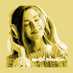Album Mental Relaxation (Stop Overthinking and Listen to the Calmly Music) from 