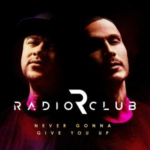 收聽RadioClub的Never Gonna Give You Up歌詞歌曲