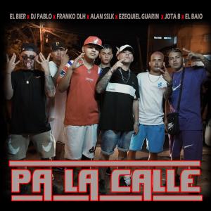 Dj Pablo的專輯Pa la calle (feat. DJ PABLO, Franko DLH, Alan Sslk, Ezequiel Guarin, El Baio & Jota B) [Explicit]