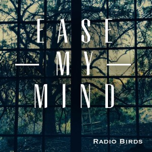 Radio Birds的專輯Ease My Mind