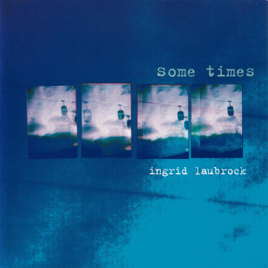ดาวน์โหลดและฟังเพลง Some Times พร้อมเนื้อเพลงจาก Ingrid Laubrock