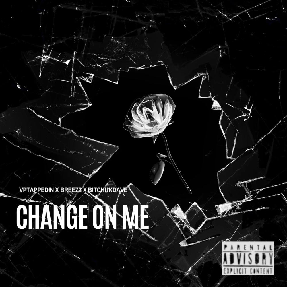 Change On Me (feat. VpTappedIn, BREEZ3 & *****UKDAVE) (Explicit)