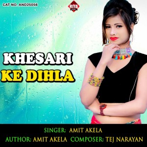 Dengarkan Khesari Ke Dihla lagu dari Amit Akela dengan lirik