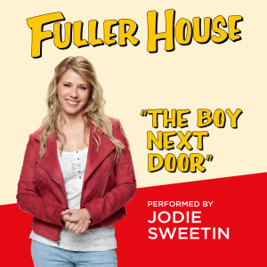 收聽Jodie Sweetin的The Boy Next Door (from "Fuller House")歌詞歌曲