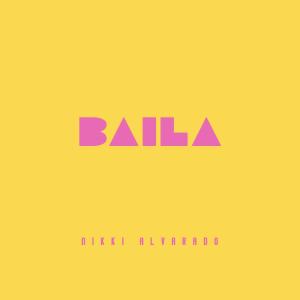 ดาวน์โหลดและฟังเพลง Baila พร้อมเนื้อเพลงจาก Nikki Alvarado