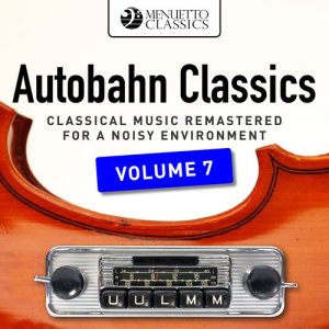 อัลบัม Autobahn Classics, Vol. 7 (Classical Music Remastered for a Noisy Environment) ศิลปิน Various Artists