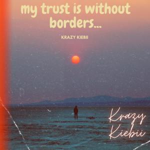 收聽Krazy Kiebii的my trust is without borders... (oceans)歌詞歌曲