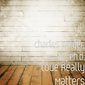 Dengarkan lagu Love Really Matters nyanyian Charles Bolger dengan lirik