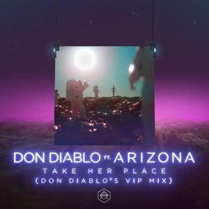 收聽Don Diablo的Take Her Place (feat. A R I Z O N A) (Don Diablo's VIP Mix)歌詞歌曲