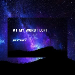 Dengarkan lagu At My Worst (Lofi Version) nyanyian Swattrex dengan lirik