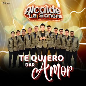 Dengarkan Te Quiero Dar Amor lagu dari Alcalde La Sonora dengan lirik