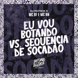 อัลบัม Eu Vou Botando Vs Sequencia de Socadão (Explicit) ศิลปิน MC BN