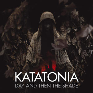 收聽Katatonia的Day And Then The Shade歌詞歌曲