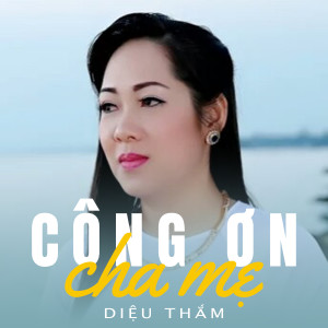 ดาวน์โหลดและฟังเพลง Vọng cổ: Công ơn cha mẹ พร้อมเนื้อเพลงจาก Diệu Thắm