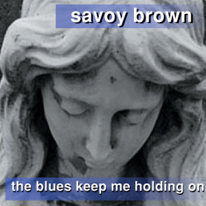 Savoy Brown Blues Band的專輯The Blues Keep Me Holding On