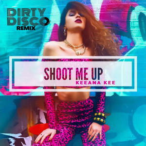 Album Shoot Me Up (Dirty Disco Remix) (Explicit) from Keeana Kee