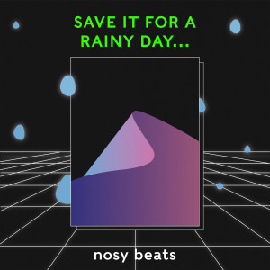ดาวน์โหลดและฟังเพลง Save It For A Rainy Day... พร้อมเนื้อเพลงจาก nosy beats