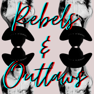 Everybody Loves An Outlaw的專輯Rebels & Outlaws
