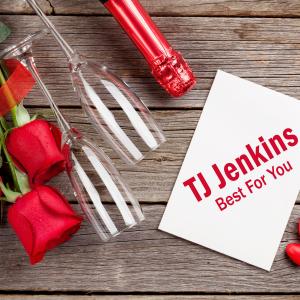 收听TJ Jenkins的Best For You歌词歌曲