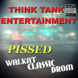 Listen to Pissed(feat. Walkat, Classic & Drom) (Explicit) song with lyrics from Think Tank Entertainment