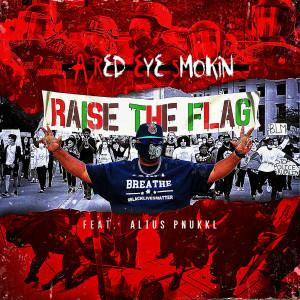 Dengarkan lagu Raise the Flag (Explicit) nyanyian A Red Eye Smokin dengan lirik