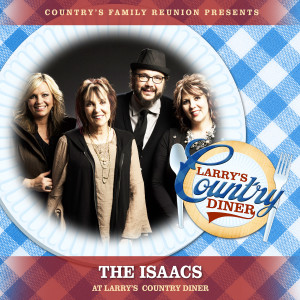 Country's Family Reunion的專輯The Isaacs at Larry's Country Diner (Live / Vol. 1)