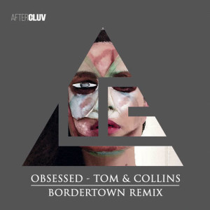 收聽Tom & Collins的Obsessed (Bordertown Remix)歌詞歌曲