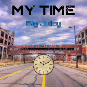 Listen to My Time (Explicit) song with lyrics from Big Juicy