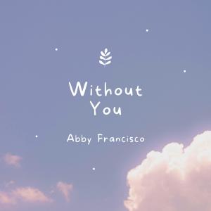 收聽Abby Francisco的Without You歌詞歌曲