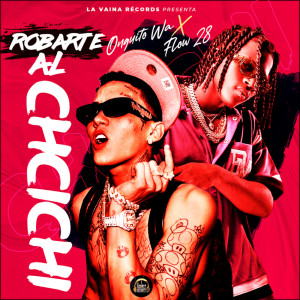 收聽Onguito Wa的Robarte Al ChiChi (Explicit)歌詞歌曲
