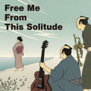 收听RISING SAMURAI BIG BAND的Free Me From This Solitude (feat. Shibu)歌词歌曲