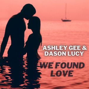 ดาวน์โหลดและฟังเพลง We Found Love พร้อมเนื้อเพลงจาก Ashley Gee