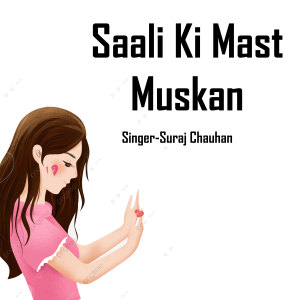 Listen to Saali Ki Mast Muskan song with lyrics from Suraj Chauhan