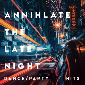 Various Artists的專輯Annihilate the late night (Dance Party Hits)