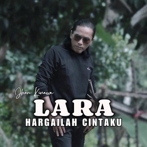 Listen to LARA (Hargailah Cintaku|Explicit) song with lyrics from Jhon Kinawa