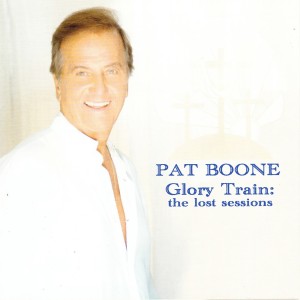 อัลบัม Glory Train - the Lost Sessions ศิลปิน Pat Boone