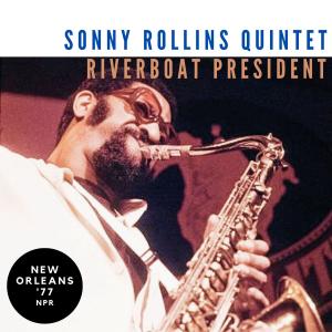 Sonny Rollins Quintet的專輯Riverboat President (Live New Orleans '77)