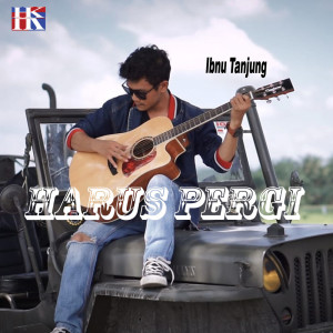 收听Hibnul Tanjung的Harus Pergi歌词歌曲