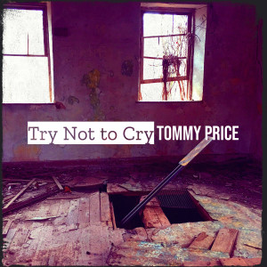 收聽Tommy Price的Try Not to Cry歌詞歌曲