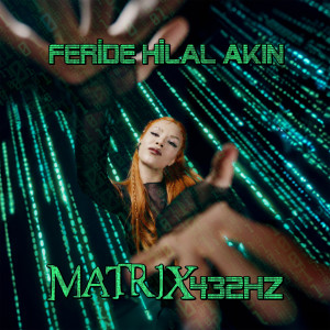Listen to MATRIX432HZ song with lyrics from Feride Hilal Akın