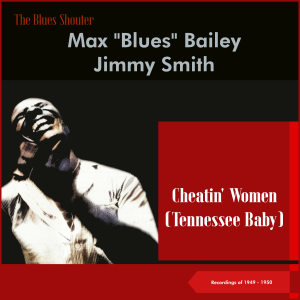 Max "Blues" Bailey的專輯Cheatin' Women (Tennessee Baby) (Blues Shouter - Recordings of 1949 - 1950)