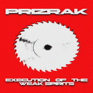收聽Prizrak的EXECUTION OF THE WEAK SPIRITS歌詞歌曲