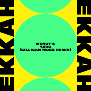 Ekkah的專輯Wendy's Yard (Gilligan Moss Remix)