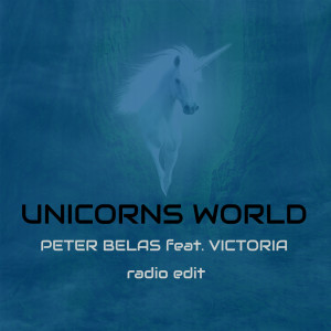 Dengarkan lagu Unicorns World (Radio Edit) nyanyian Peter Belas dengan lirik