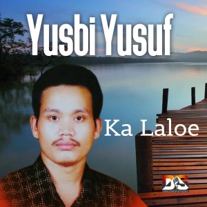 收听Yusbi yusuf的Ka Laloe歌词歌曲