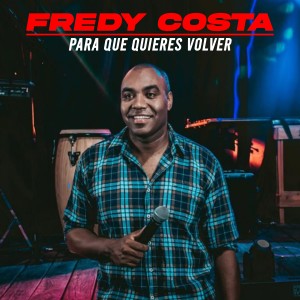Fredy Costa的專輯Para Que Quieres Volver