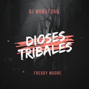 Album Dioses Tribales (feat. Freddy Moore) from DJ Monst3r5