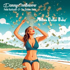 Danny Cooltmoore的專輯Million Dollar Baby (feat. Pelle Karlsson & The Golden Band)