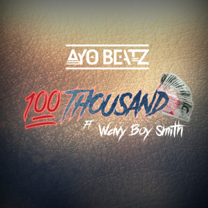 ดาวน์โหลดและฟังเพลง 100 Thousand (Explicit) พร้อมเนื้อเพลงจาก Ayo Beatz