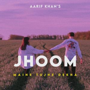 Jhoom (Maine Tujhe Dekha) dari Aarif Khan